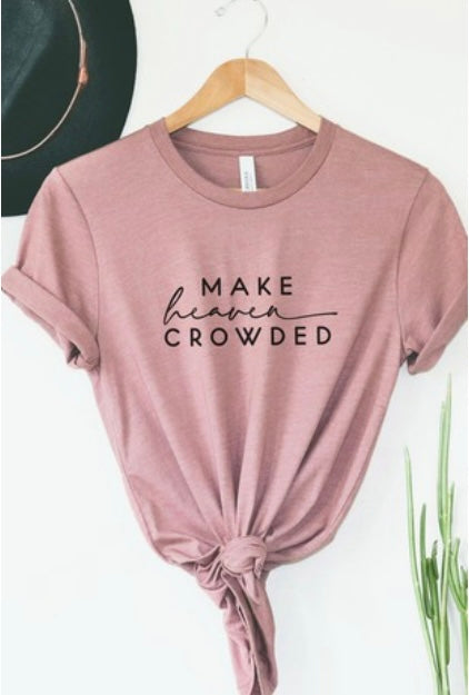 MAKE HEAVEN CROWDED TEE